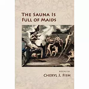 Fish, Cheryl J. - The Sauna Is Full of Maids