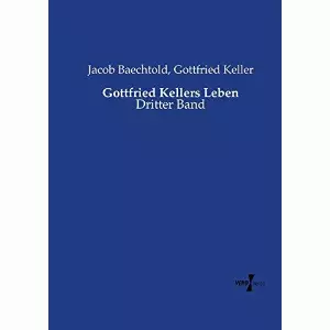 Jacob Baechtold - Gottfried Kellers Leben: Dritter Band